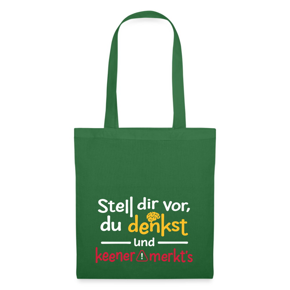 Stell dir vor, du denkst und keener merkt's. - Stoffbeutel - Fichte