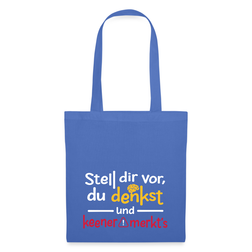 Stell dir vor, du denkst und keener merkt's. - Stoffbeutel - Hellblau
