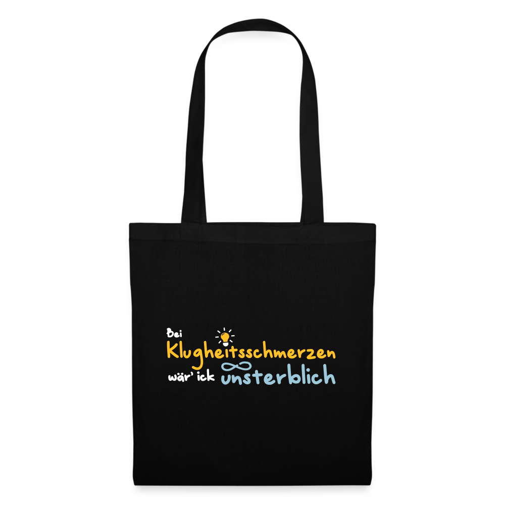 Bei Klugheitsschmerzen wär' ick unsterblich - Stoffbeutel - Schwarz