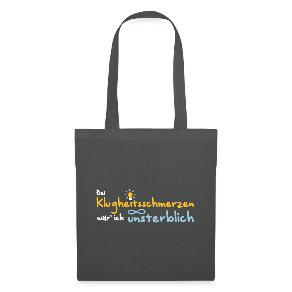 Bei Klugheitsschmerzen wär' ick unsterblich - Stoffbeutel - Graphite