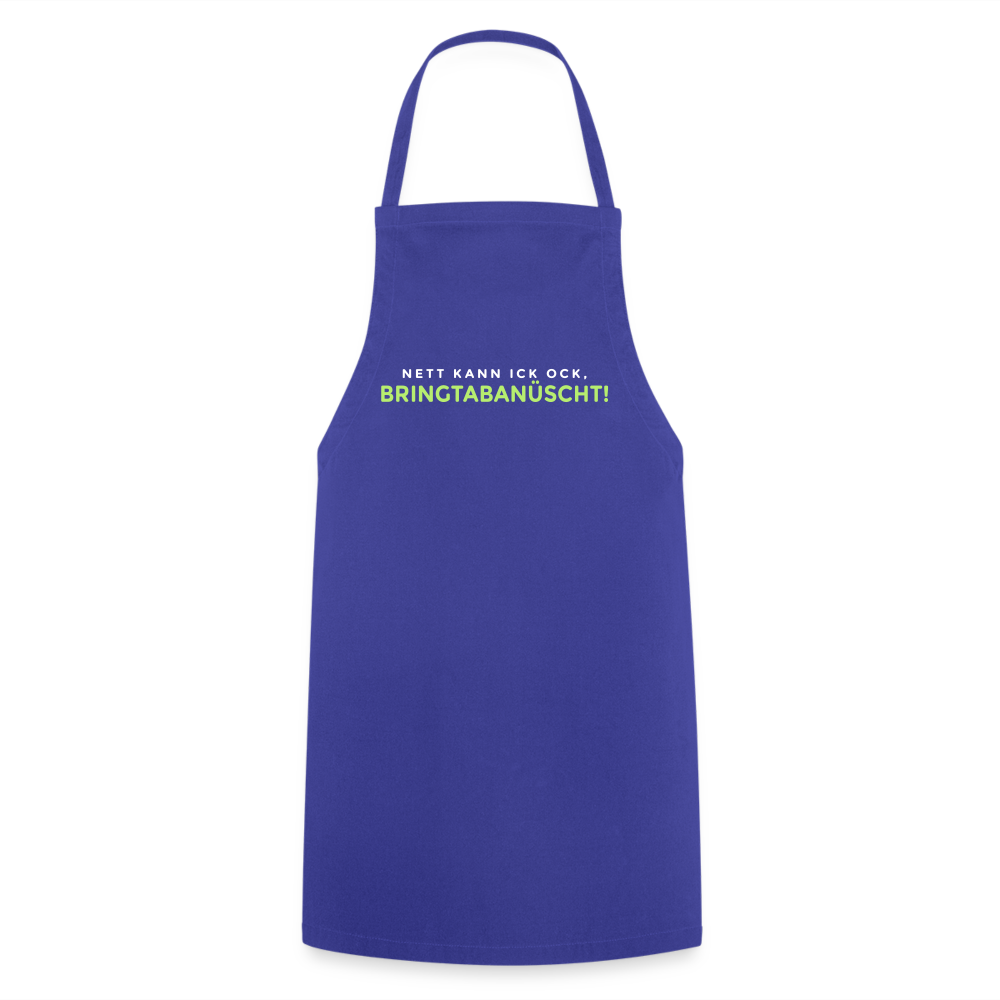 Nett kann ick och, bringtabanüscht! - Kochschürze - Royalblau