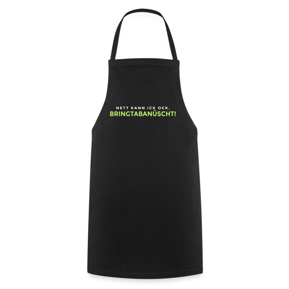 Nett kann ick och, bringtabanüscht! - Kochschürze - Schwarz