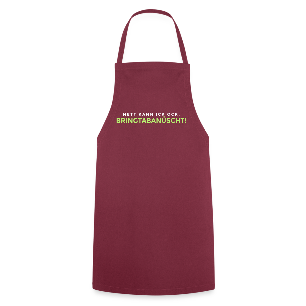 Nett kann ick och, bringtabanüscht! - Kochschürze - Bordeaux