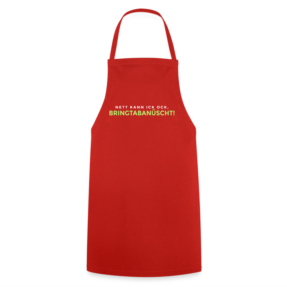 Nett kann ick och, bringtabanüscht! - Kochschürze - Rot
