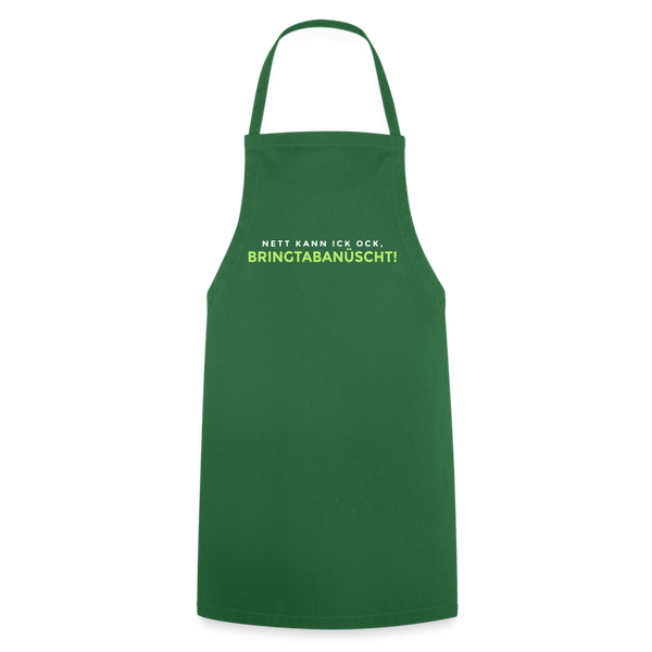 Nett kann ick och, bringtabanüscht! - Kochschürze - Grün