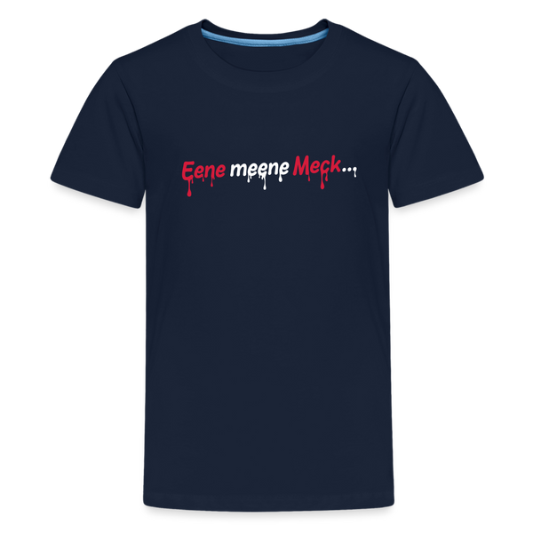 Eene meene Meck... - Teenager Premium T-Shirt - Navy
