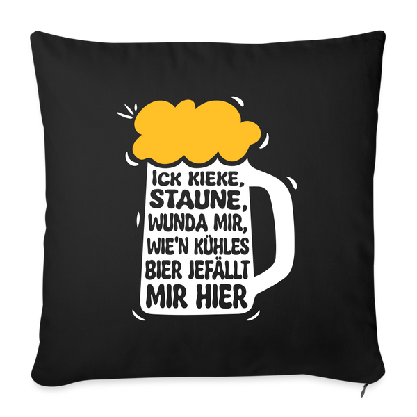 Ick kieke, staune, wunda mir, wie'n kühles Bier jefällt mir hier - Sofakissen mit Füllung (45 x 45 cm) - Schwarz