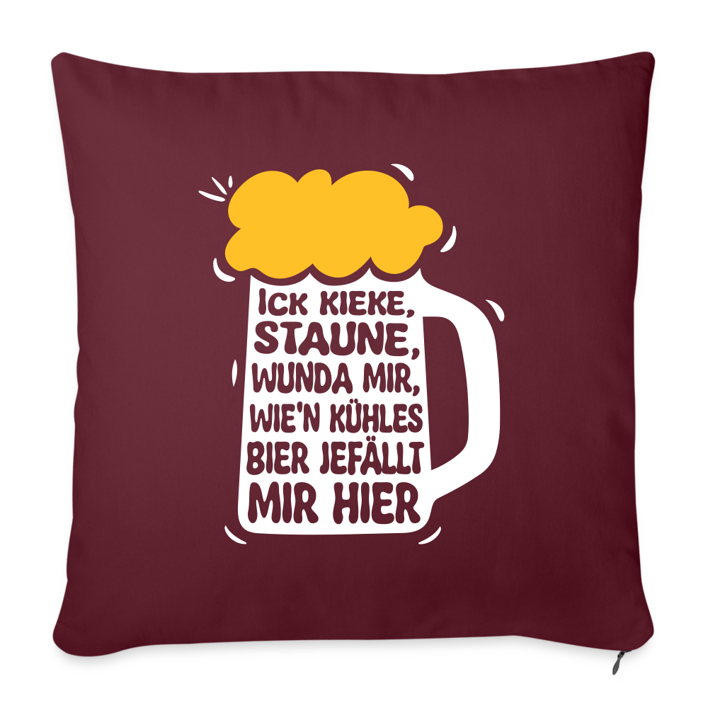 Ick kieke, staune, wunda mir, wie'n kühles Bier jefällt mir hier - Sofakissen mit Füllung (45 x 45 cm) - Burgunderrot