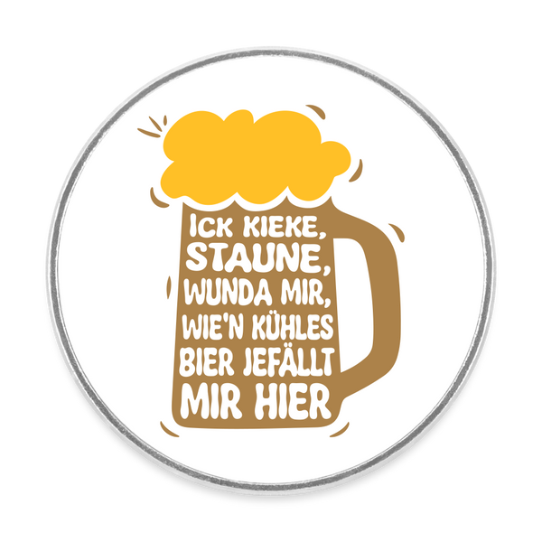 Ick kieke, staune, wunda mir, wie'n kühles Bier jefällt mir hier - Kühlschrankmagnet - weiß