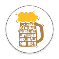 Ick kieke, staune, wunda mir, wie'n kühles Bier jefällt mir hier - Kühlschrankmagnet