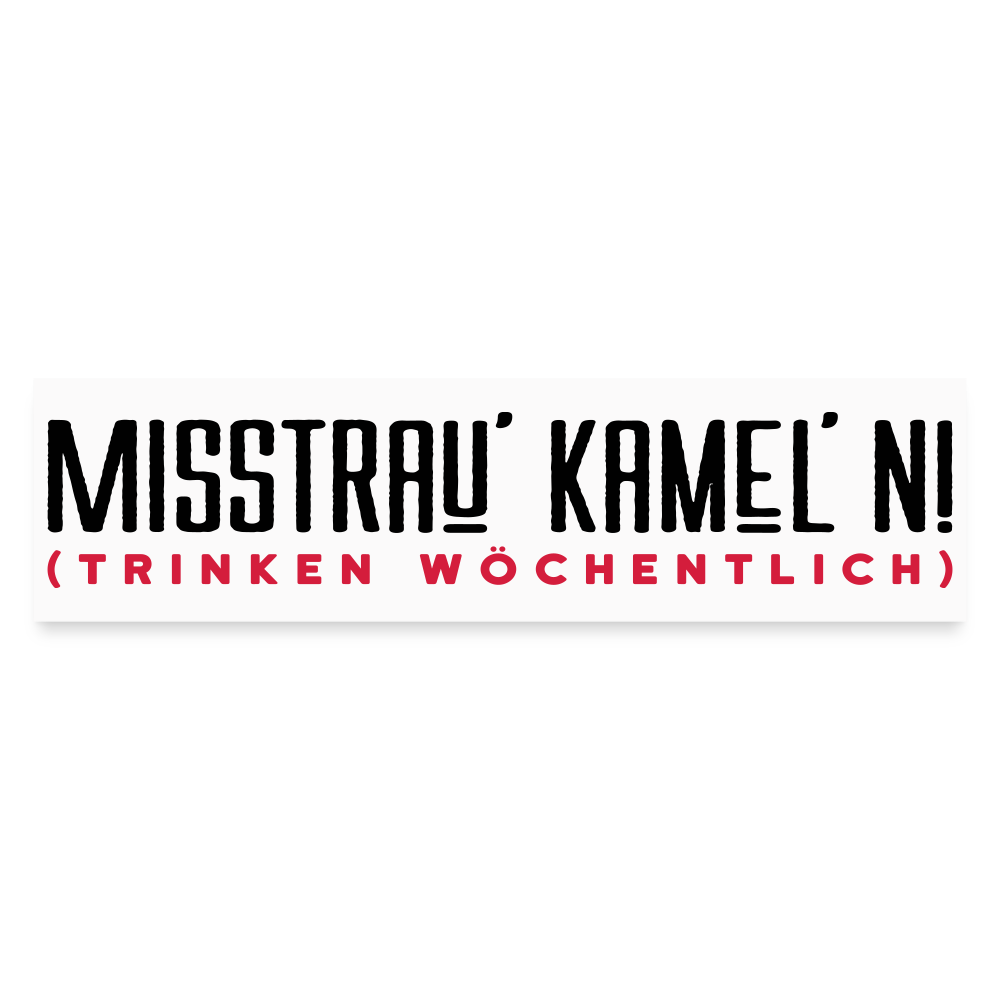 Misstrau' Kamel'n! (trinken wöchentlich) - Auto-Aufkleber - Mattweiß