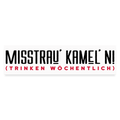 Misstrau' Kamel'n! (trinken wöchentlich) - Auto-Aufkleber