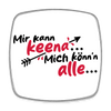 Mir kann keena... Mich könn'n alle... - Kühlschrankmagnet - weiß