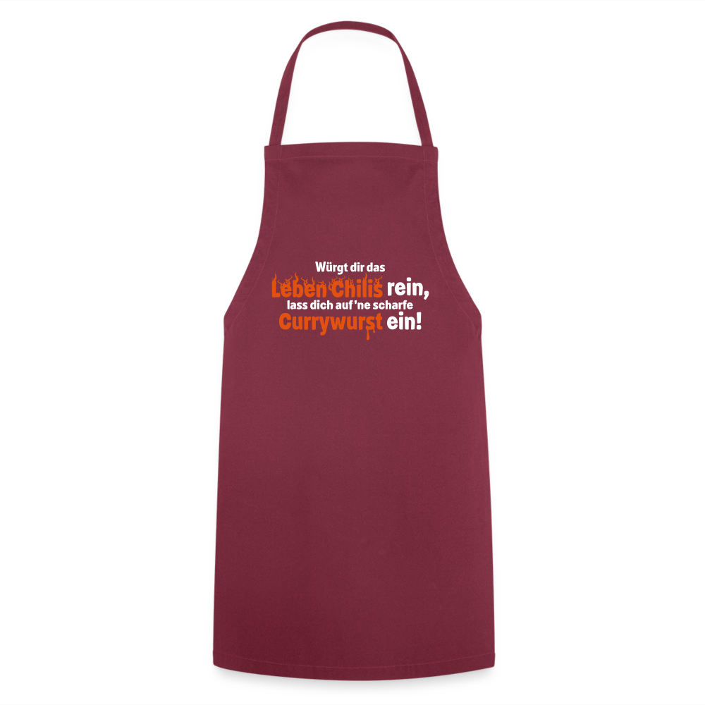 Würgt dir das Leben Chilis rein, lass dich auf 'ne scharfe Currywurst ein! - Kochschürze - Bordeaux