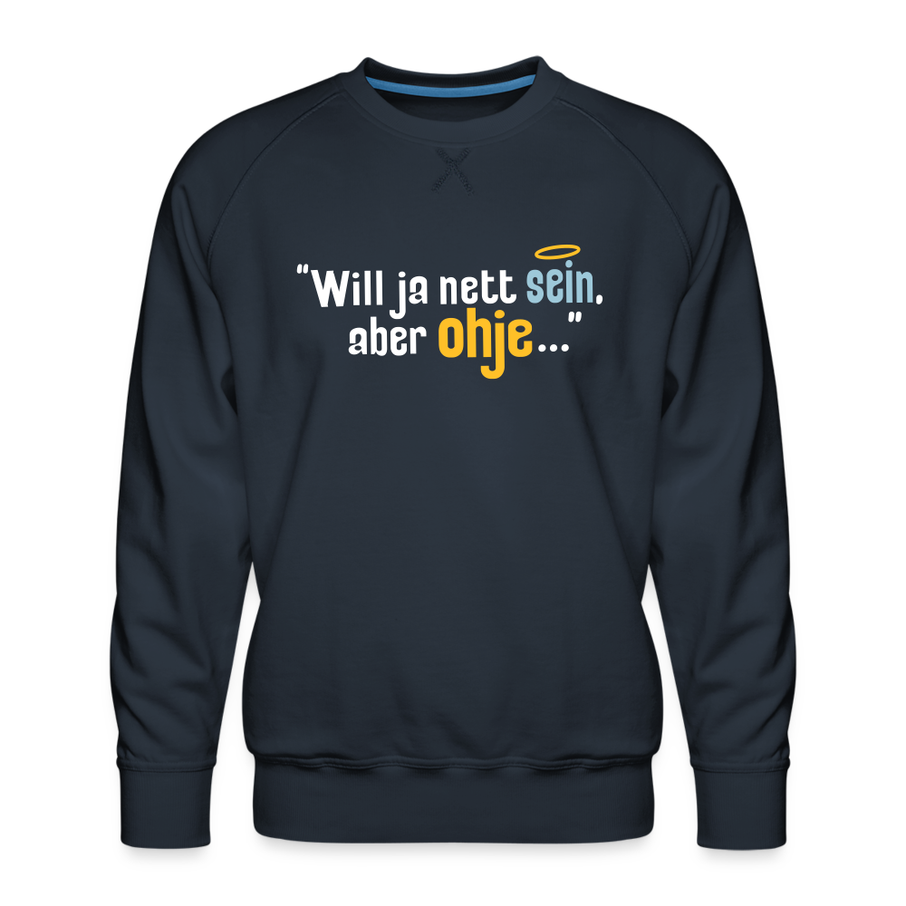 Will ja nett sein, aber ohje... - Männer Premium Sweatshirt - Navy