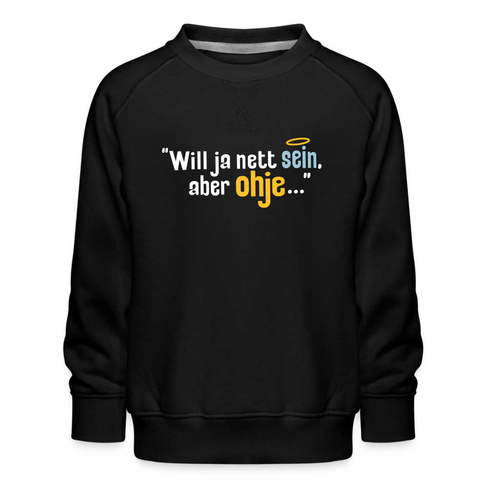 Will ja nett sein, aber ohje... - Kinder Premium Sweatshirt - Schwarz