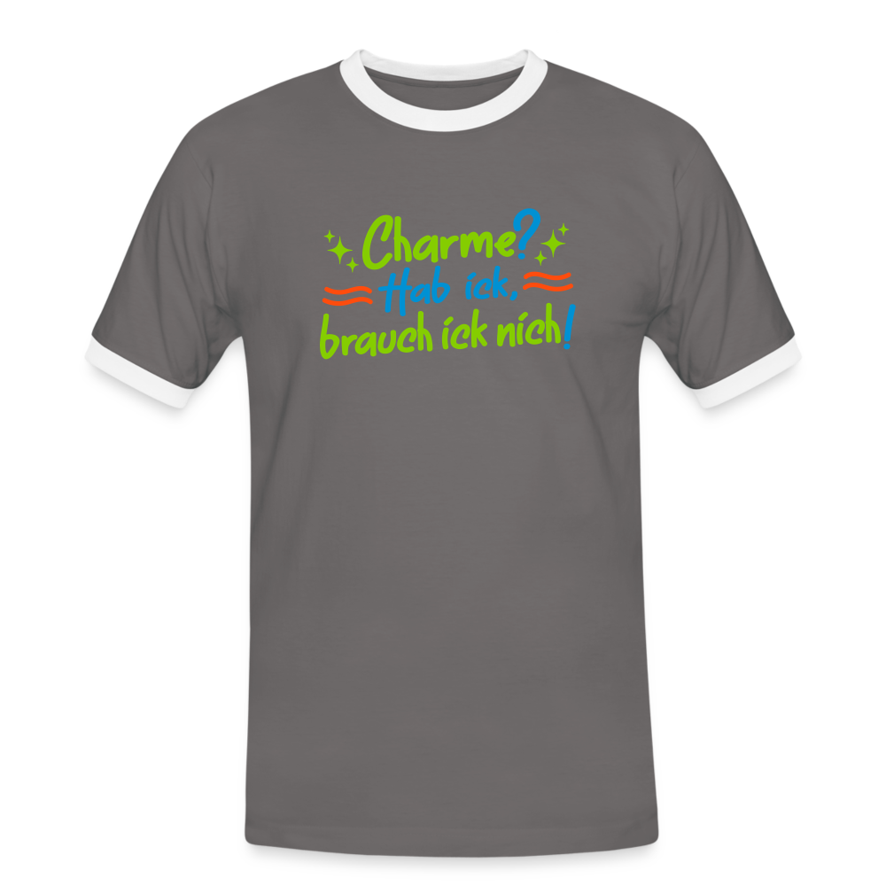 Charme? Hab ick, brauch ick nich! - Männer Ringer T-Shirt - Dunkelgrau/Weiß