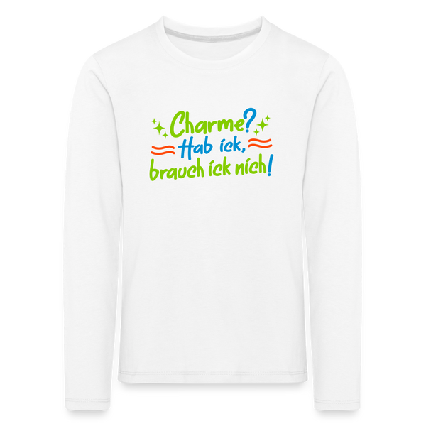 Charme? Hab ick, brauch ick nich! - Kinder Langarmshirt - weiß