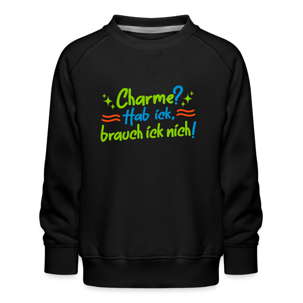 Charme? Hab ick, brauch ick nich! - Kinder Premium Sweatshirt - Schwarz