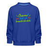 Charme? Hab ick, brauch ick nich! - Kinder Premium Sweatshirt - Royalblau