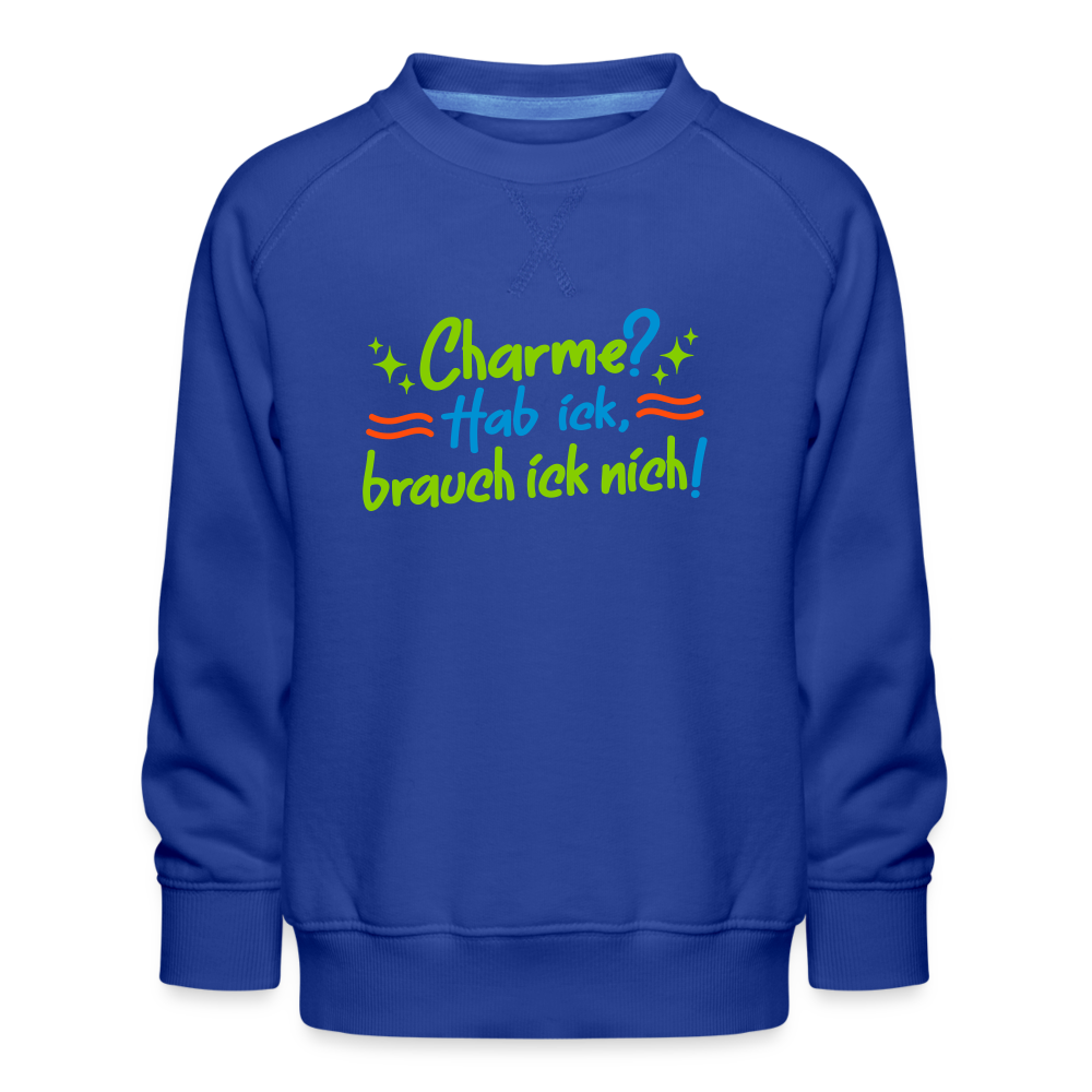 Charme? Hab ick, brauch ick nich! - Kinder Premium Sweatshirt - Royalblau