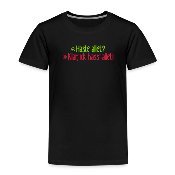 Haste allet? Klar, ick hass' allet! - Kinder Premium T-Shirt - Schwarz