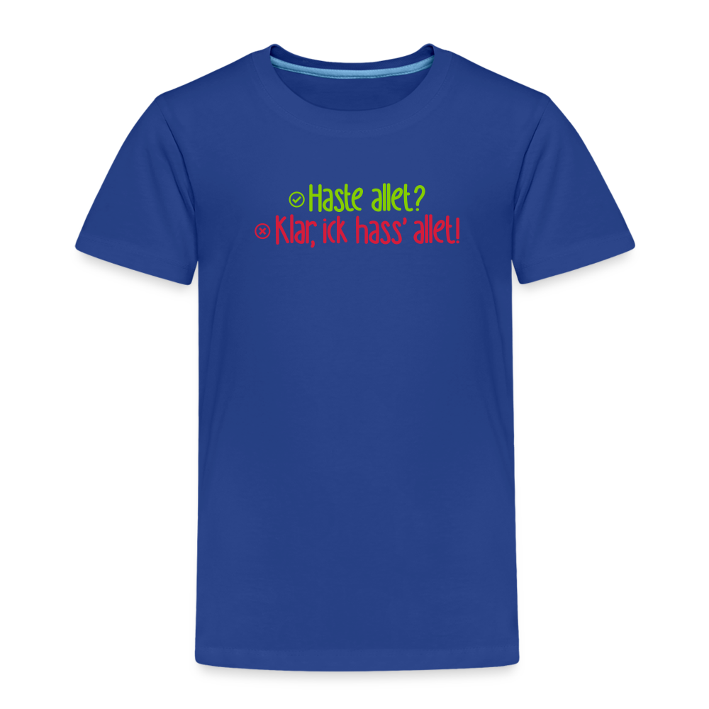 Haste allet? Klar, ick hass' allet! - Kinder Premium T-Shirt - Königsblau