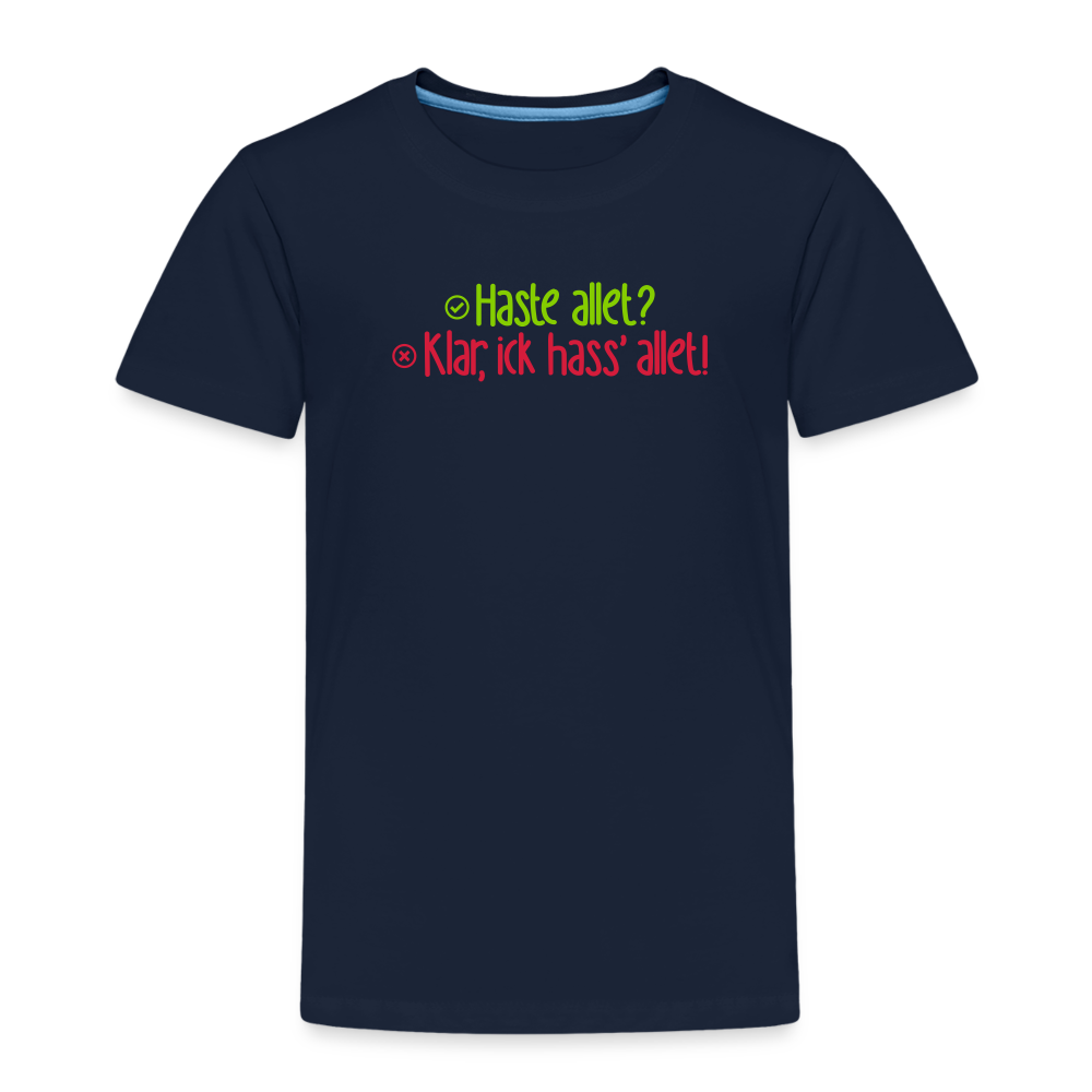 Haste allet? Klar, ick hass' allet! - Kinder Premium T-Shirt - Navy