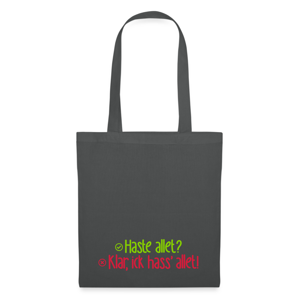 Haste allet? Klar, ick hass' allet! - Stoffbeutel - Graphite