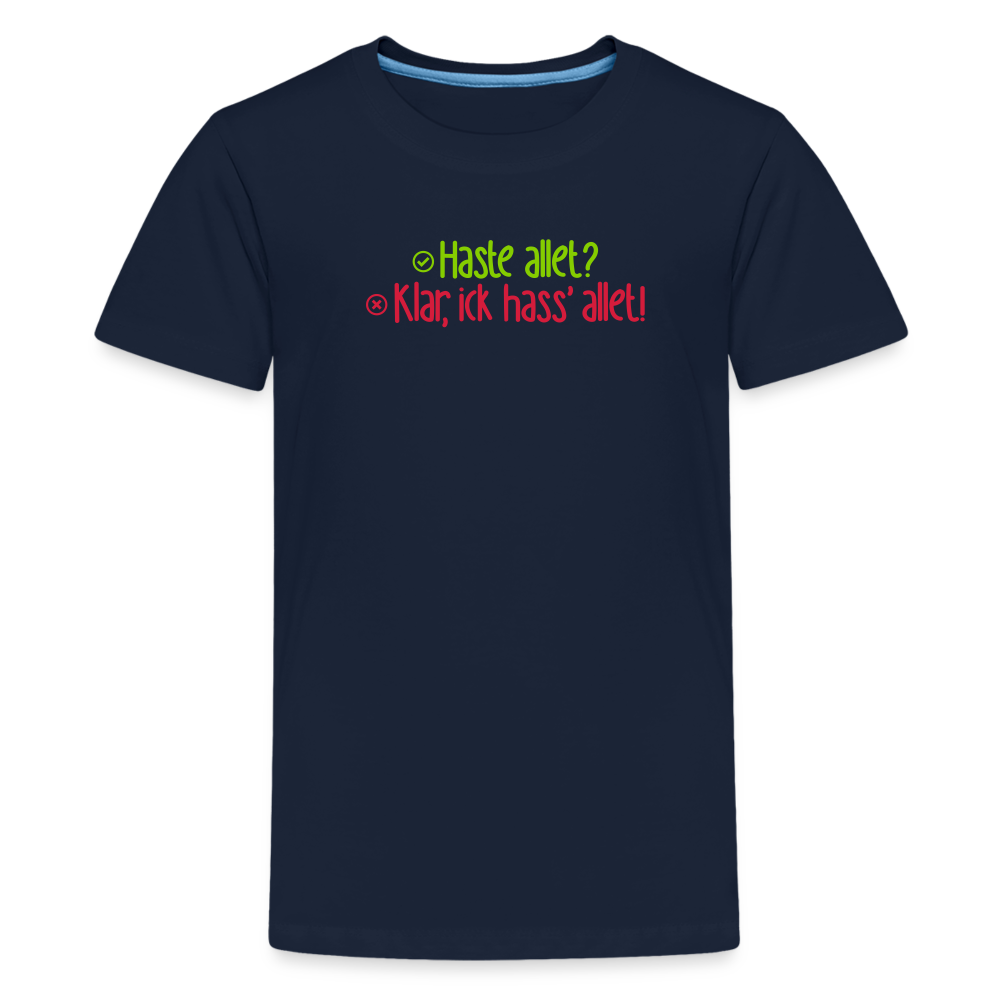 Haste allet? Klar, ick hass' allet! - Teenager Premium T-Shirt - Navy