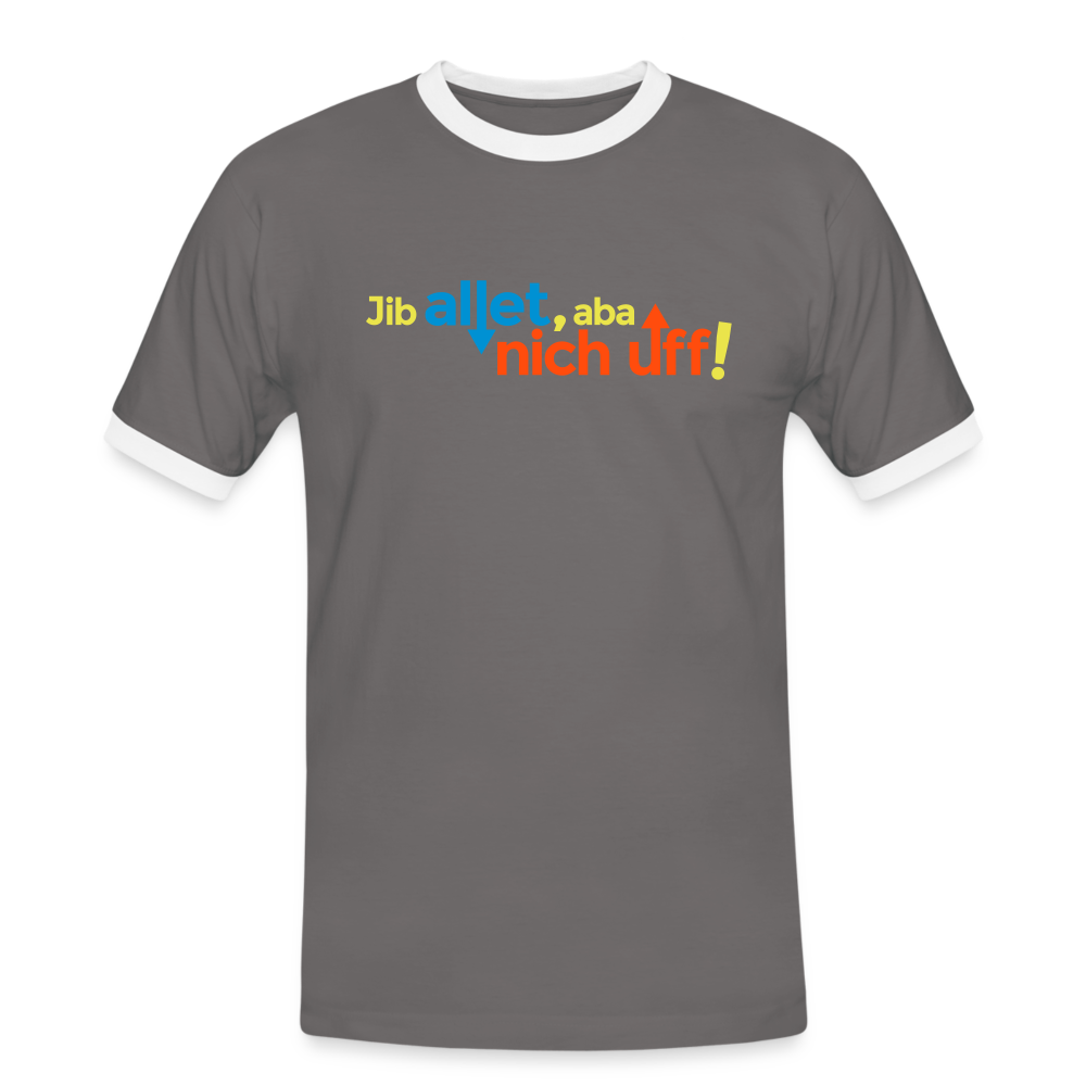 Jib allet, aba nich uff! - Männer Ringer T-Shirt - Dunkelgrau/Weiß