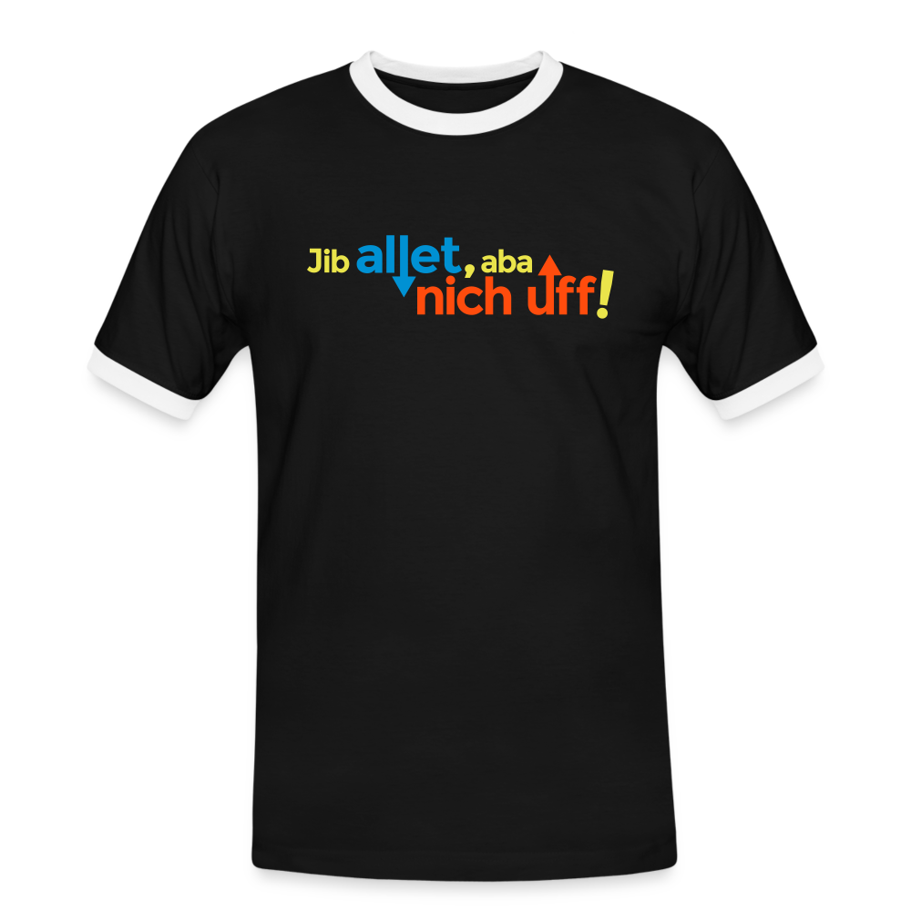 Jib allet, aba nich uff! - Männer Ringer T-Shirt - Schwarz/Weiß