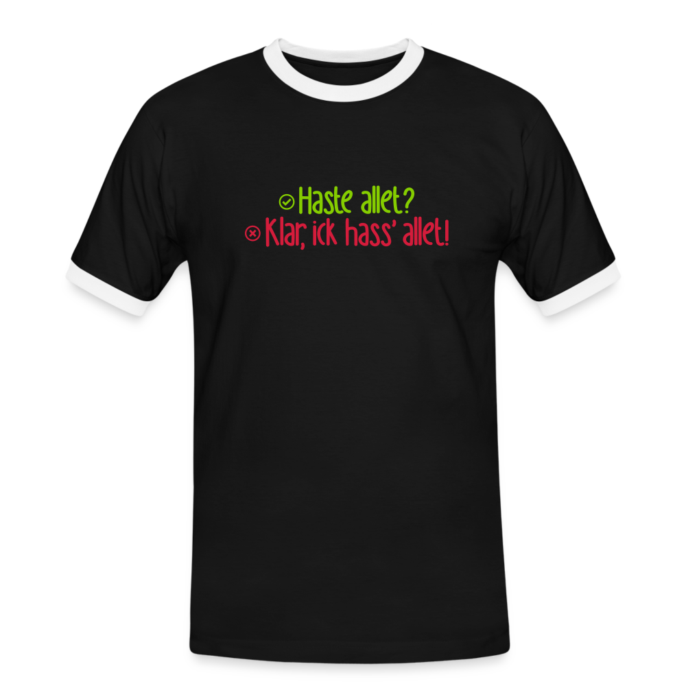 Haste allet? Klar, ick hass' allet! - Männer Ringer T-Shirt - Schwarz/Weiß
