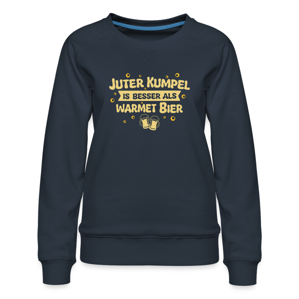 Juter Kumpel ist besser als warmet Bier - Frauen Premium Sweatshirt - Navy