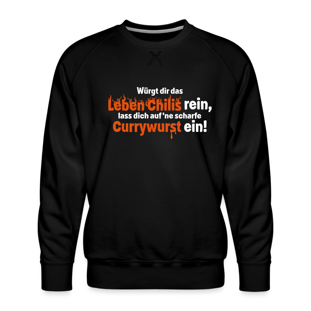 Würgt dir das Leben Chilis rein, lass dich auf 'ne scharfe Currywurst ein! - Männer Premium Sweatshirt - Schwarz