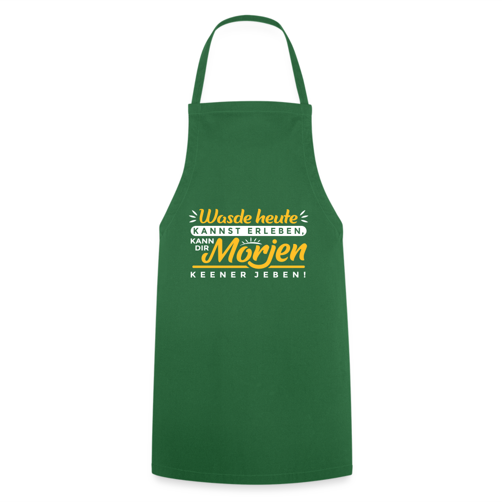 Wasde heute kannst erleben, kann dir morjen keener jeben! - Kochschürze - Grün