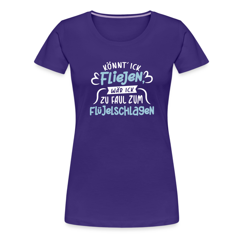 Könnt' ick fliejen, wär ick zu faul zum Flüjelschlagen - Frauen Premium T-Shirt - Lila