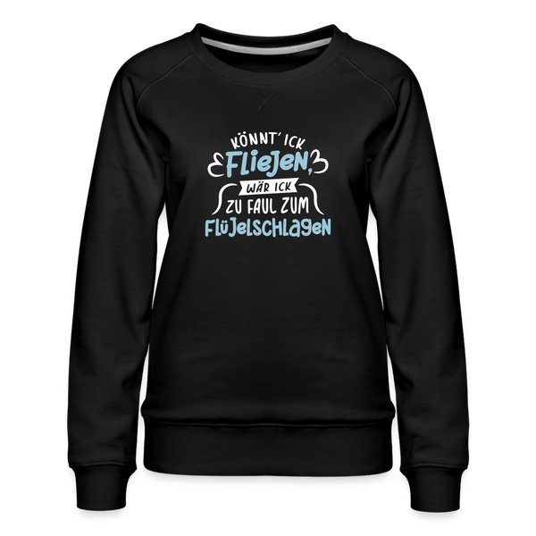 Könnt' ick fliejen, wär ick zu faul zum Flüjelschlagen - Frauen Premium Sweatshirt - Schwarz
