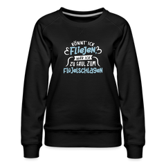 Könnt' ick fliejen, wär ick zu faul zum Flüjelschlagen - Frauen Premium Sweatshirt