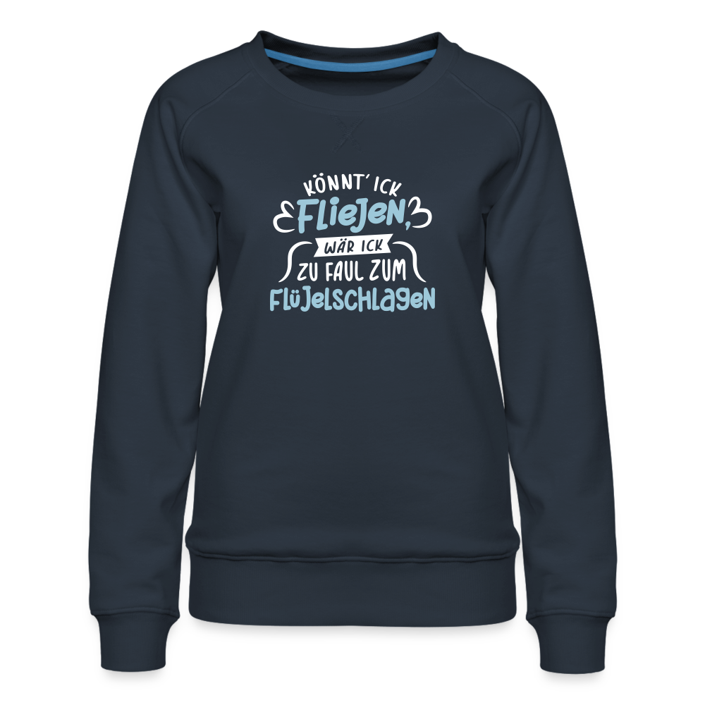 Könnt' ick fliejen, wär ick zu faul zum Flüjelschlagen - Frauen Premium Sweatshirt - Navy