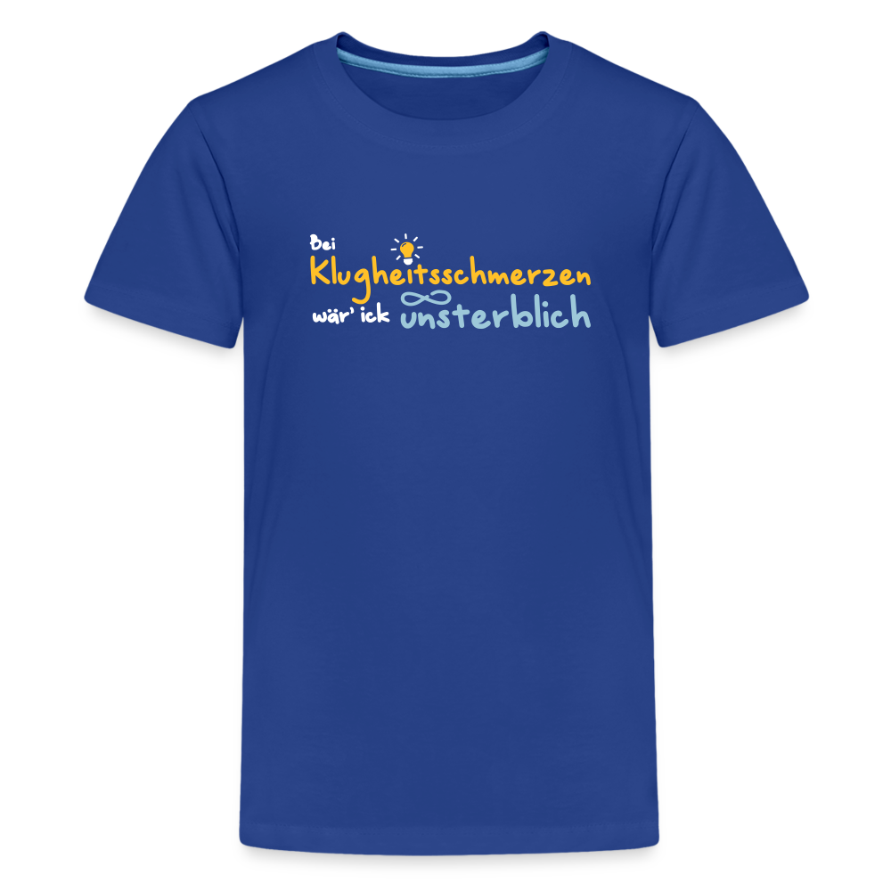 Bei Klugheitsschmerzen wär' ick unsterblich - Teenager Premium T-Shirt - Königsblau