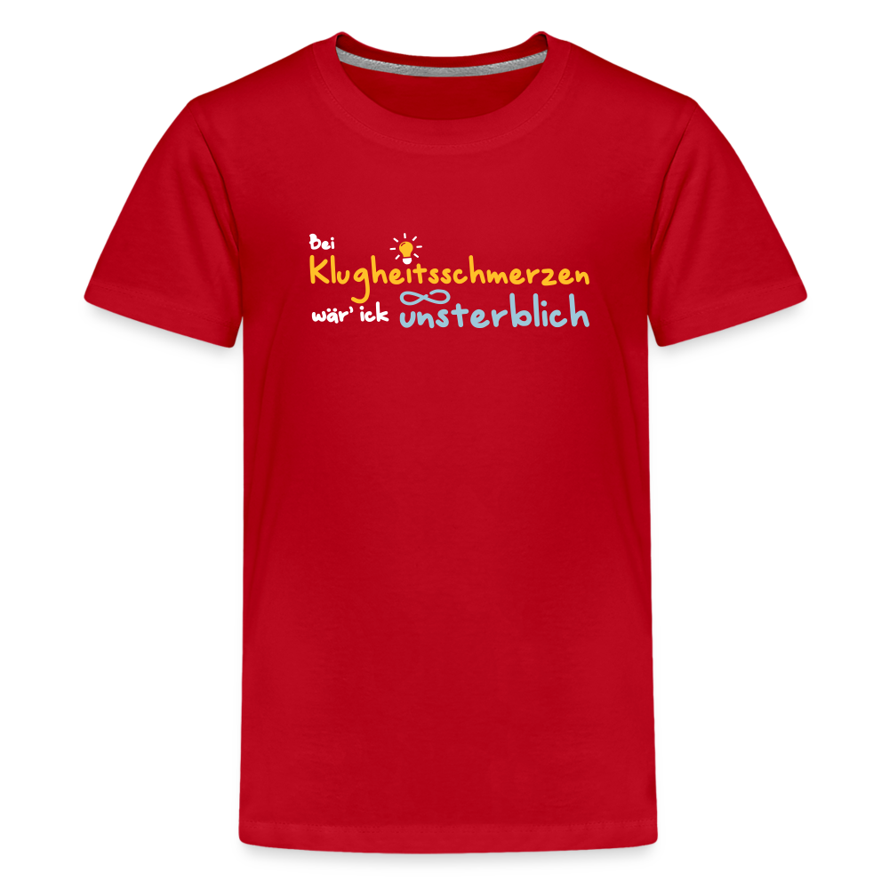 Bei Klugheitsschmerzen wär' ick unsterblich - Teenager Premium T-Shirt - Rot