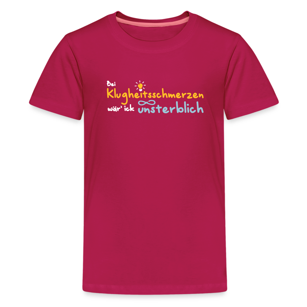 Bei Klugheitsschmerzen wär' ick unsterblich - Teenager Premium T-Shirt - dunkles Pink
