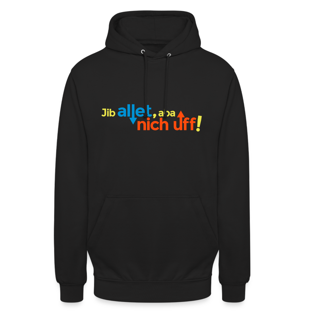 Jib allet, aba nich uff! - Unisex Hoodie - Schwarz