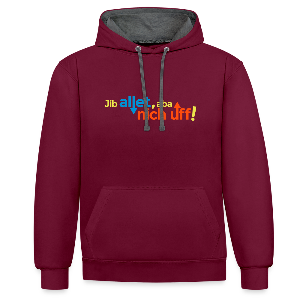 Jib allet, aba nich uff! - Kontrast Hoodie - Weinrot/Anthrazit