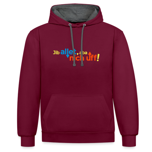 Jib allet, aba nich uff! - Kontrast Hoodie - Weinrot/Anthrazit