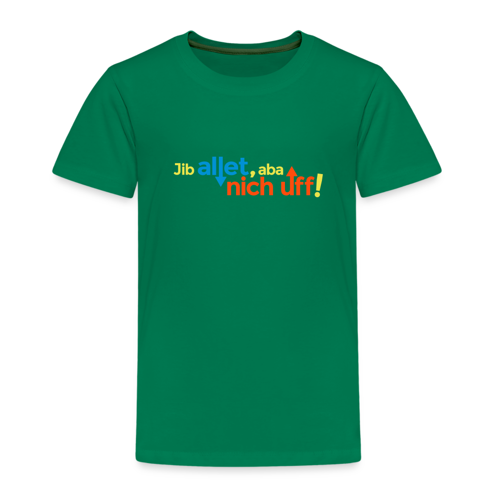 Jib allet, aba nich uff! - Kinder Premium T-Shirt - Kelly Green