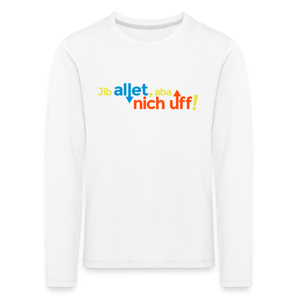 Jib allet, aba nich uff! - Kinder Langarmshirt - Weiß