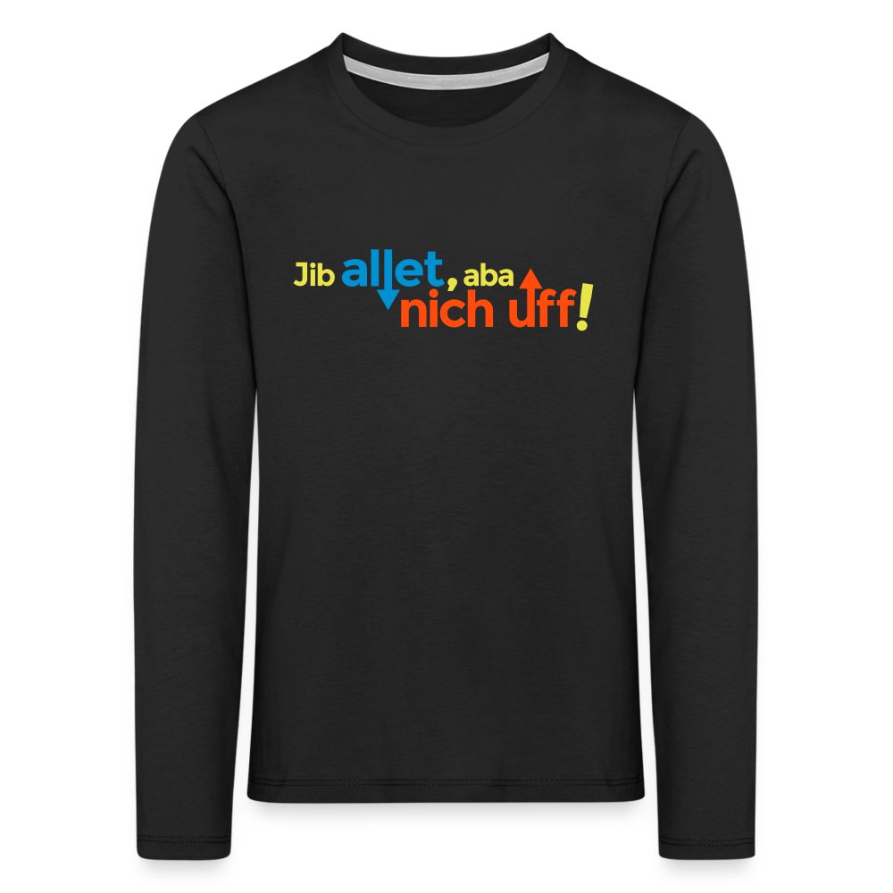 Jib allet, aba nich uff! - Kinder Langarmshirt - Schwarz