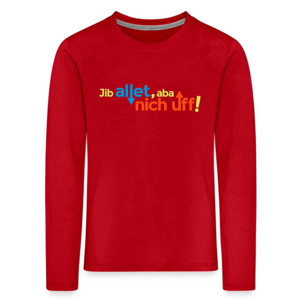 Jib allet, aba nich uff! - Kinder Langarmshirt - Rot